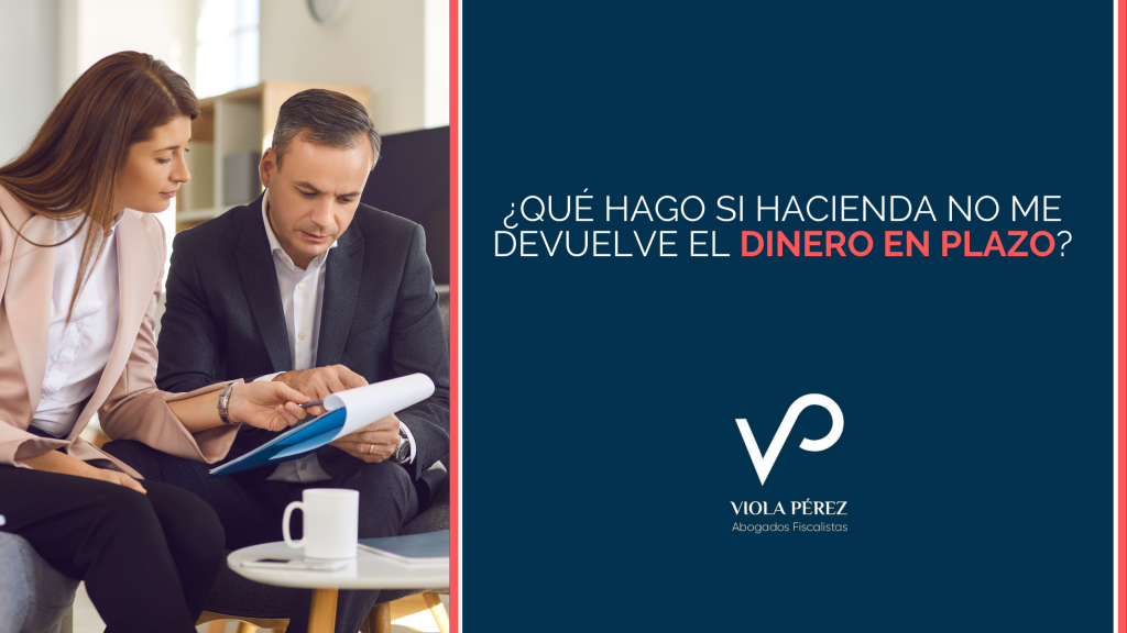 ¿Qué hago si Hacienda no me devuelve el dinero en plazo? - Viola Pérez