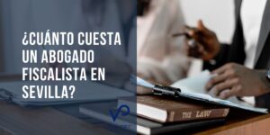 cuánto cuesta un abogado fiscalista en Sevilla