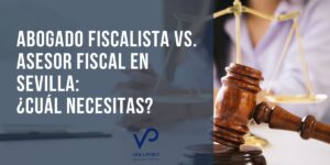 Abogado fiscalista vs. asesor fiscal en Sevilla