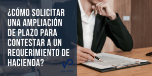 Cómo solicitar una ampliación de plazo para contestar a un requerimiento de Hacienda