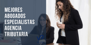 abogados especialistas Agencia Tributaria