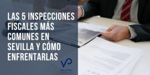 5 inspecciones fiscales más comunes en Sevilla