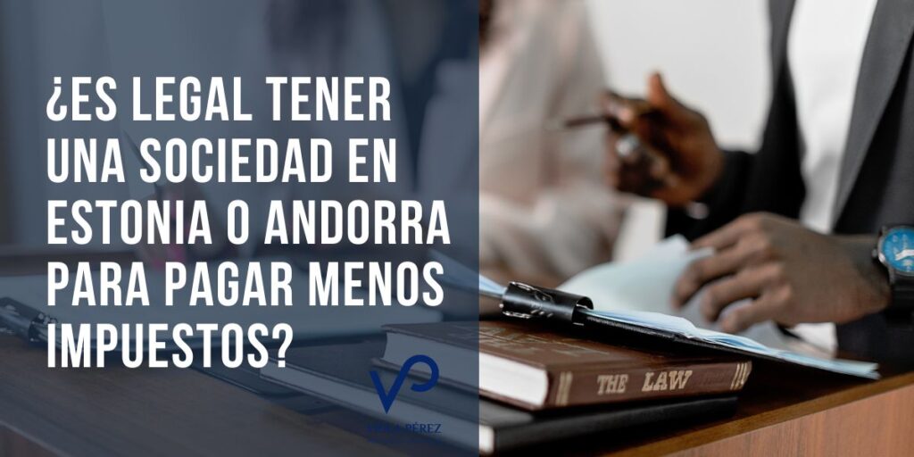 ¿Es legal tener una sociedad en Estonia o Andorra para pagar menos impuestos?