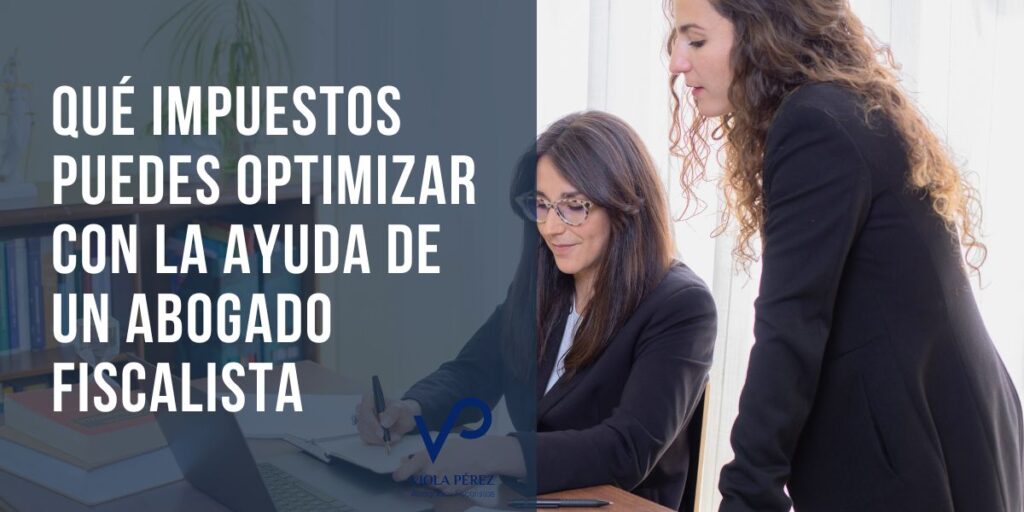 Qué impuestos puedes optimizar con la ayuda de un abogado fiscalista